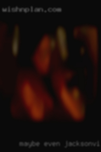 Maybe even a relationship Jacksonville for sex who knows. Maybe even a relationship Jacksonville for sex who knows.