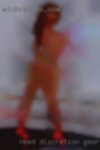 Need discretion Georgia who want sex but willing to travel.